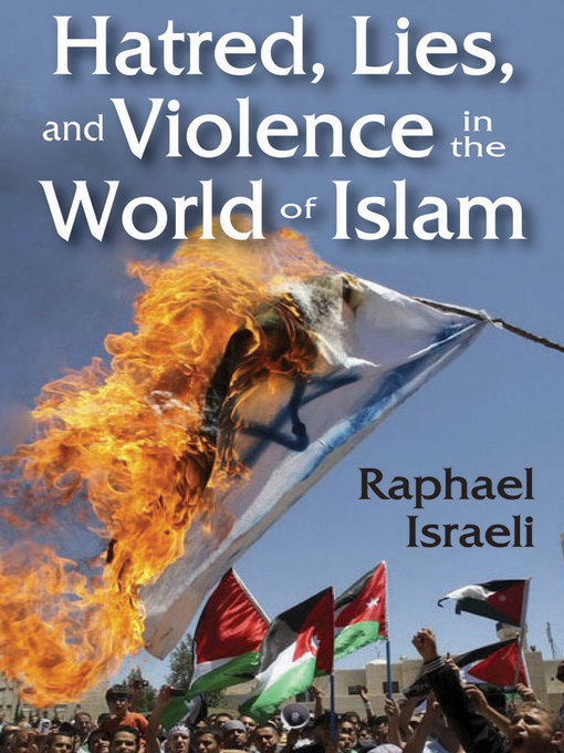 Title details for Hatred, Lies, and Violence in the World of Islam by Raphael Israeli - Available